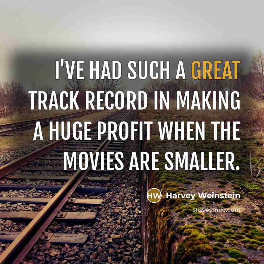 “I've had such a great track record in making a…” quote by Harvey Weinstein