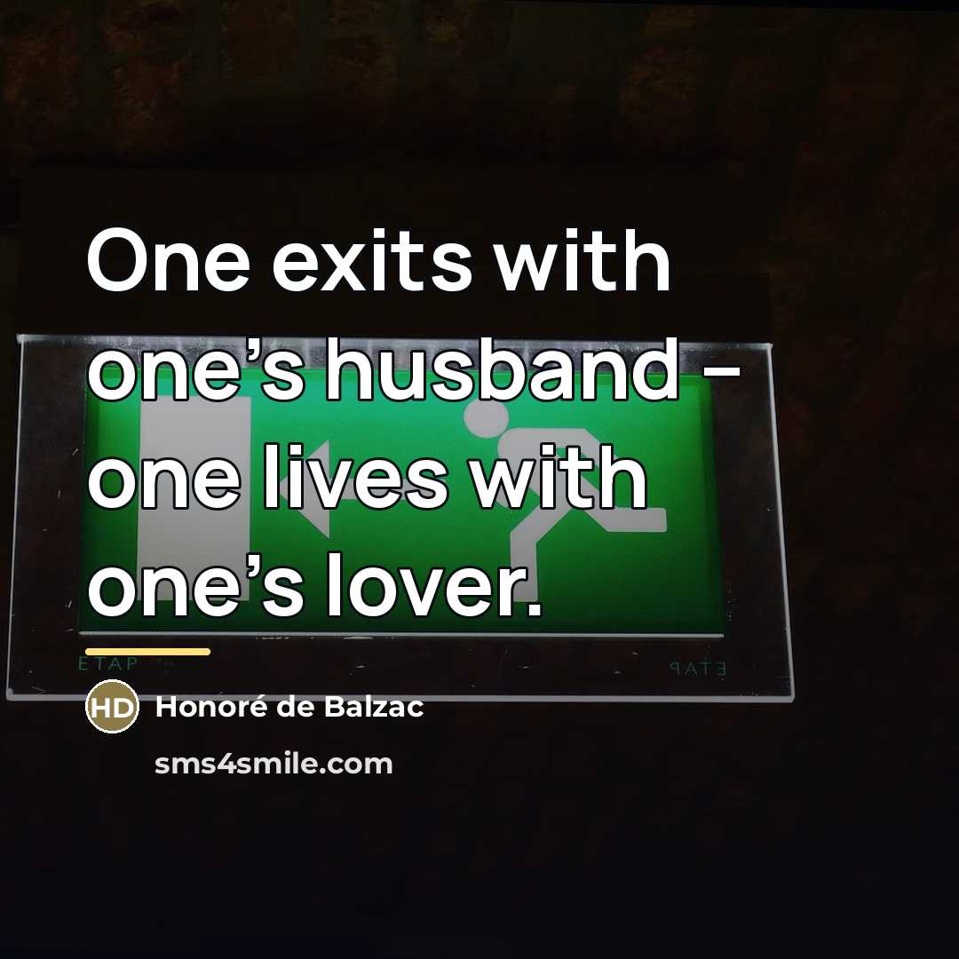 “One exits with one's husband -- one lives with one's…” quote by Honore de Balzac