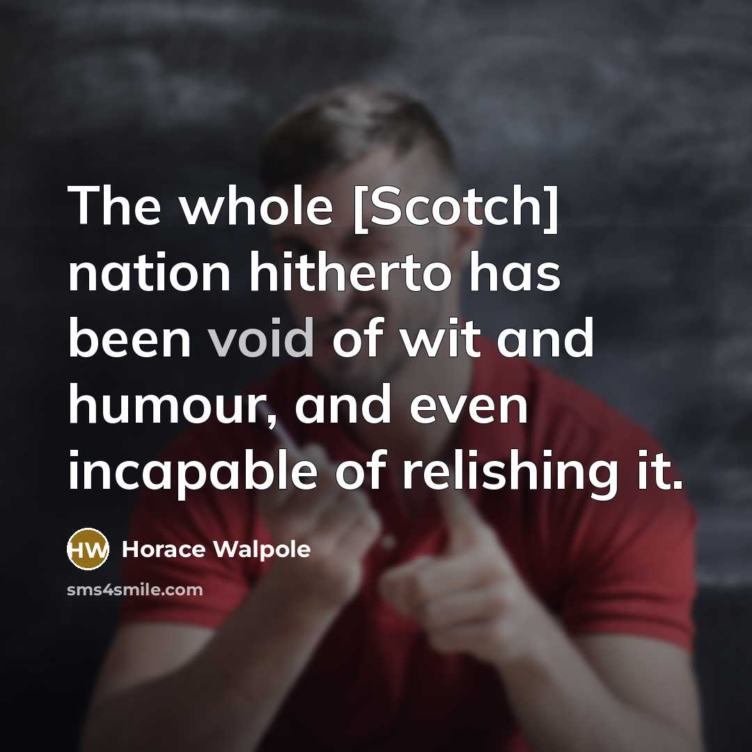 “The whole [Scotch] nation hitherto has been void of wit…” quote by Horace Walpole