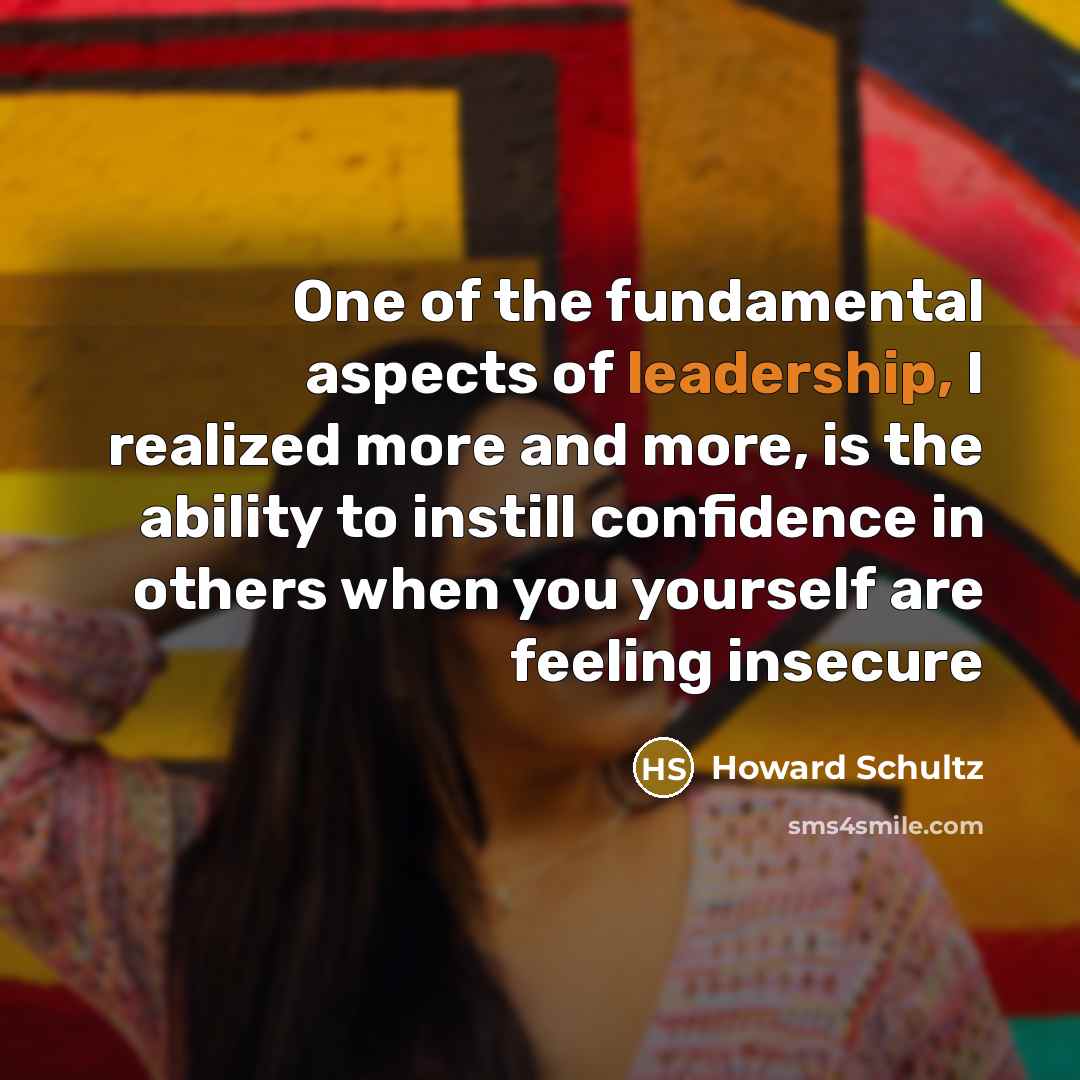 “One of the fundamental aspects of leadership, I realized more…” quote by Howard Schultz