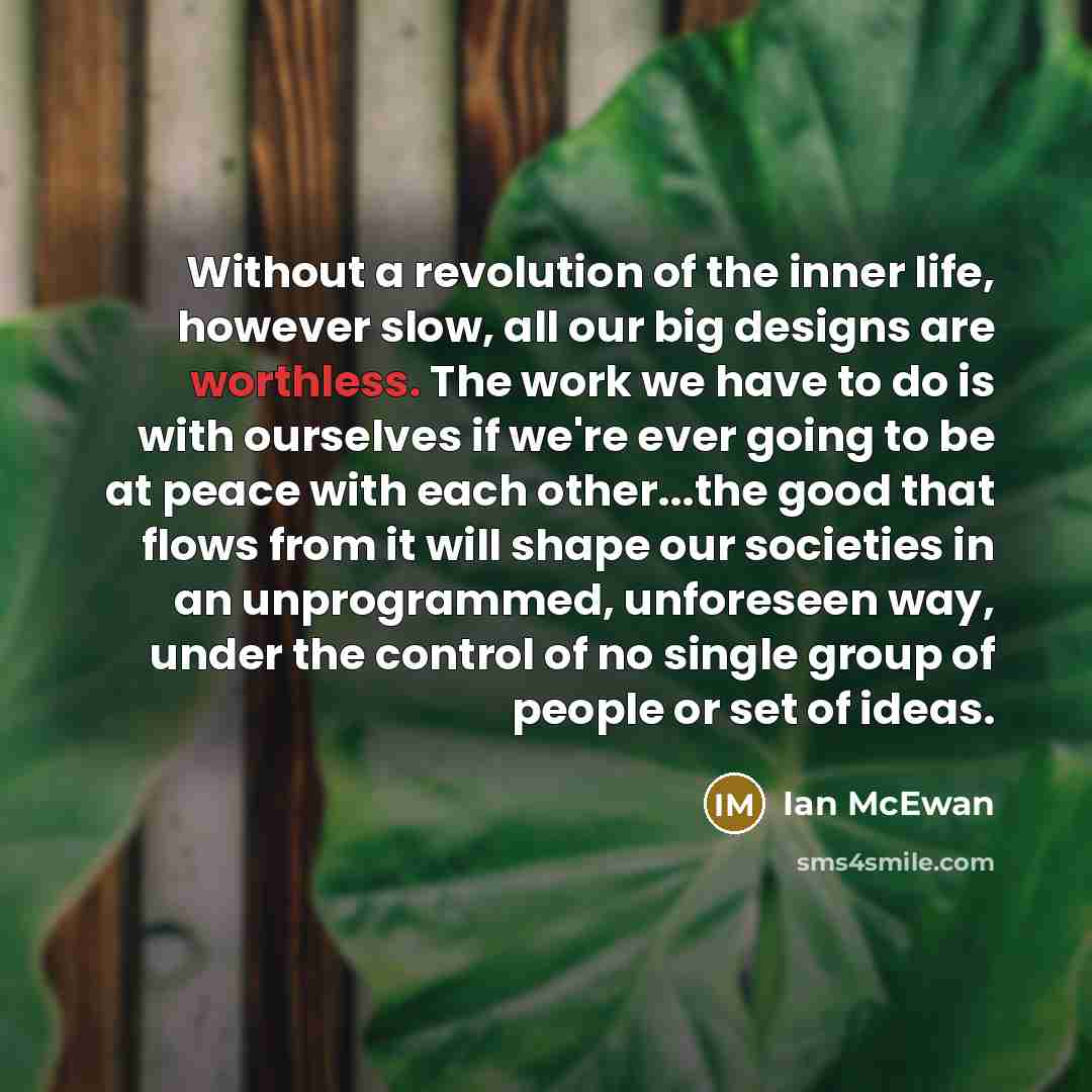“Without a revolution of the inner life, however slow, all…” quote by Ian Mcewan