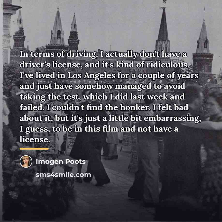 “In terms of driving, I actually don't have a driver's…” quote by Imogen Poots