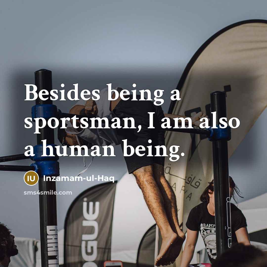 “Besides being a sportsman, I am also a human being.…” quote by Inzamam-ul-Haq