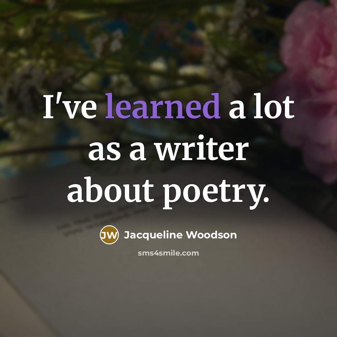 “I've learned a lot as a writer about poetry.…” quote by Jacqueline Woodson