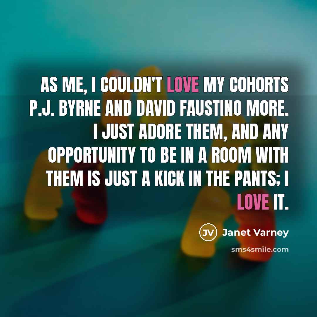 “As me, I couldn't love my cohorts P.J. Byrne and…” quote by Janet Varney
