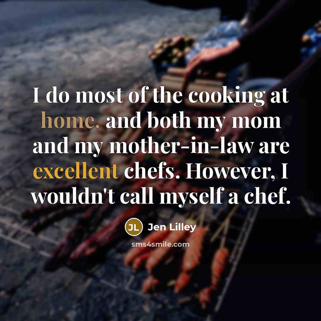“I do most of the cooking at home, and both…” quote by Jen Lilley
