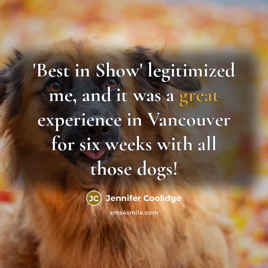 “'Best in Show' legitimized me, and it was a great…” quote by Jennifer Coolidge