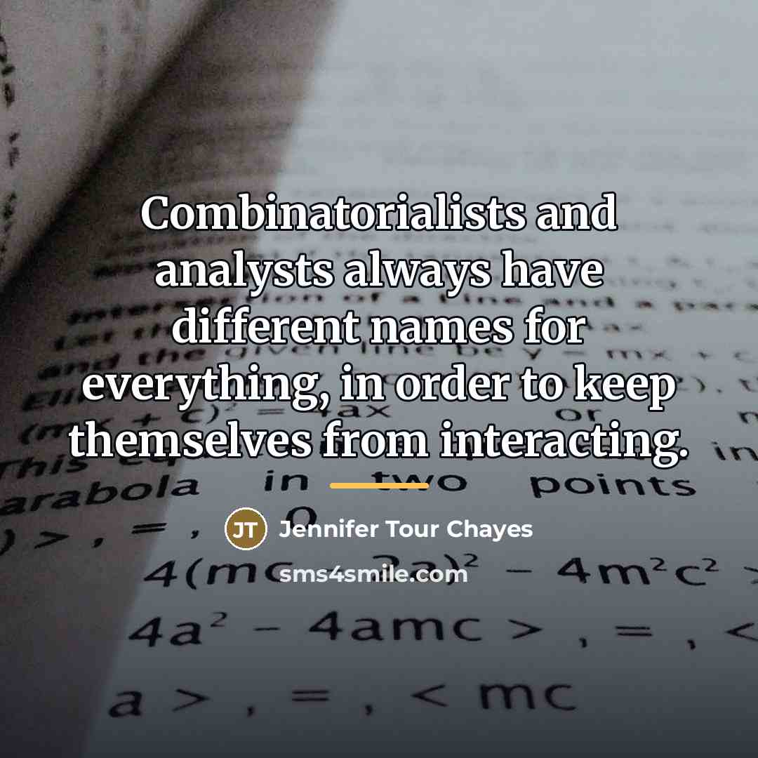 “Combinatorialists and analysts always have different names for everything, in…” quote by Jennifer Tour Chayes