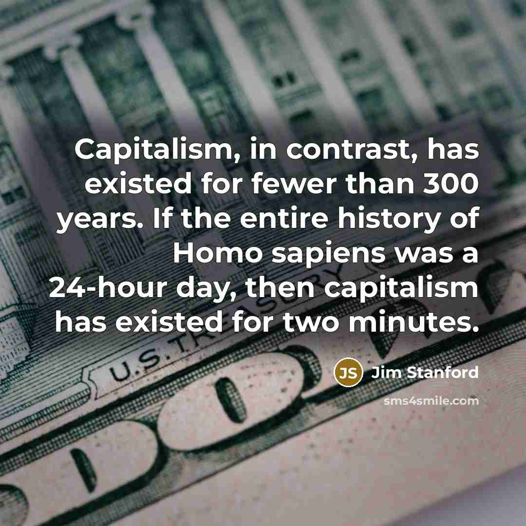 “Capitalism, in contrast, has existed for fewer than 300 years.…” quote by Jim Stanford