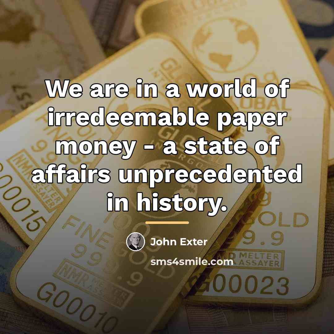 “We are in a world of irredeemable paper money -…” quote by John Exter