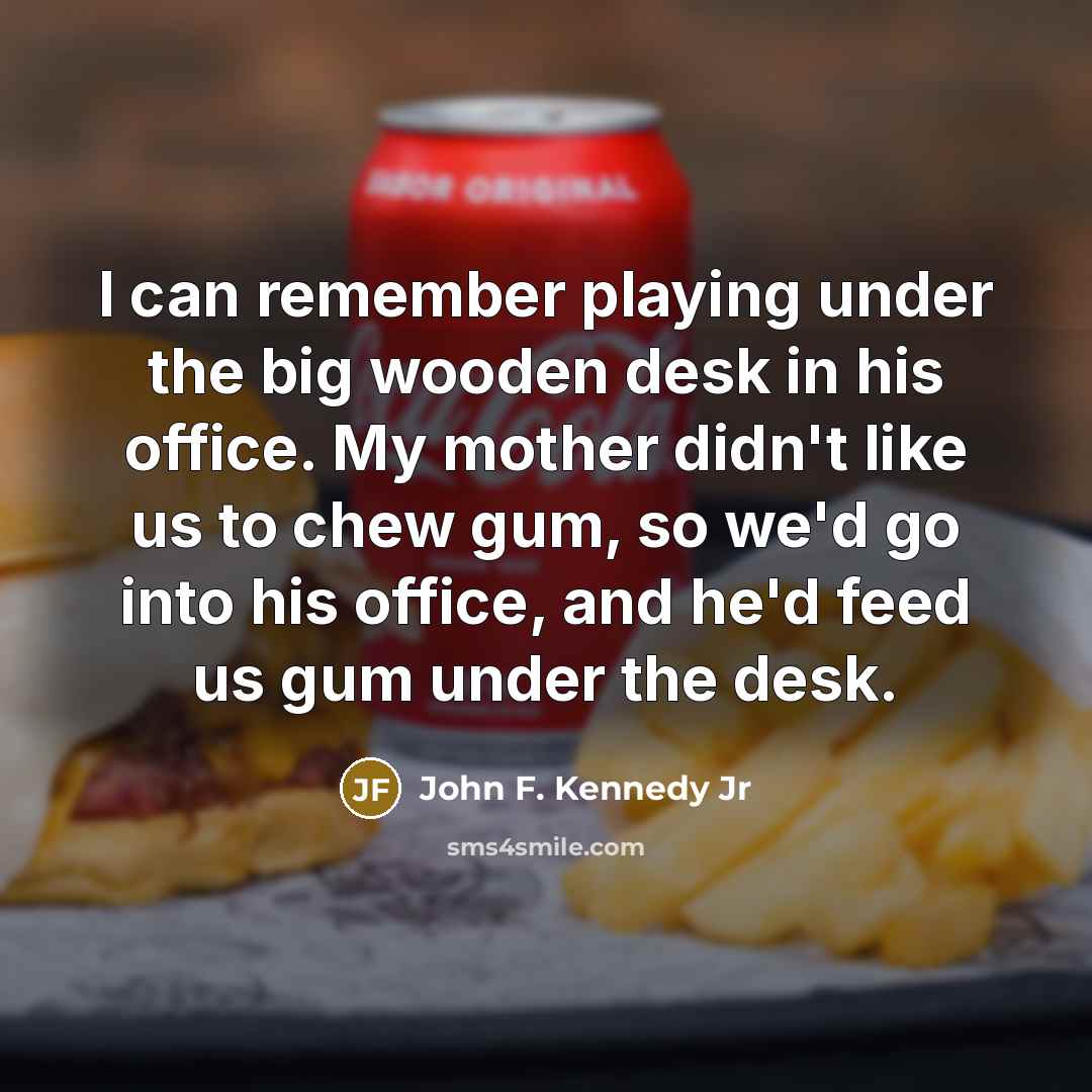 “I can remember playing under the big wooden desk in…” quote by John F. Kennedy Jr