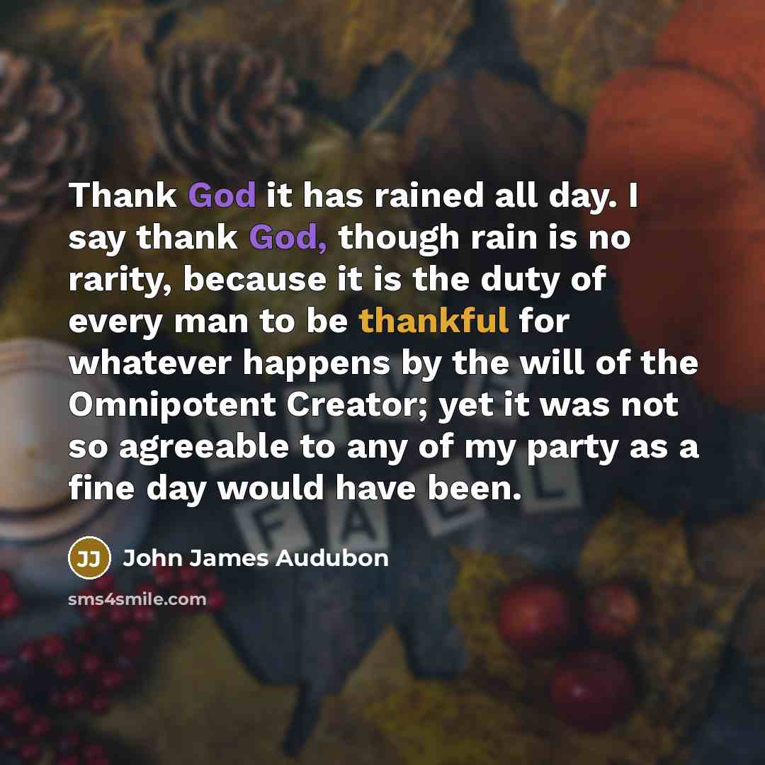 “Thank God it has rained all day. I say thank…” quote by John James Audubon
