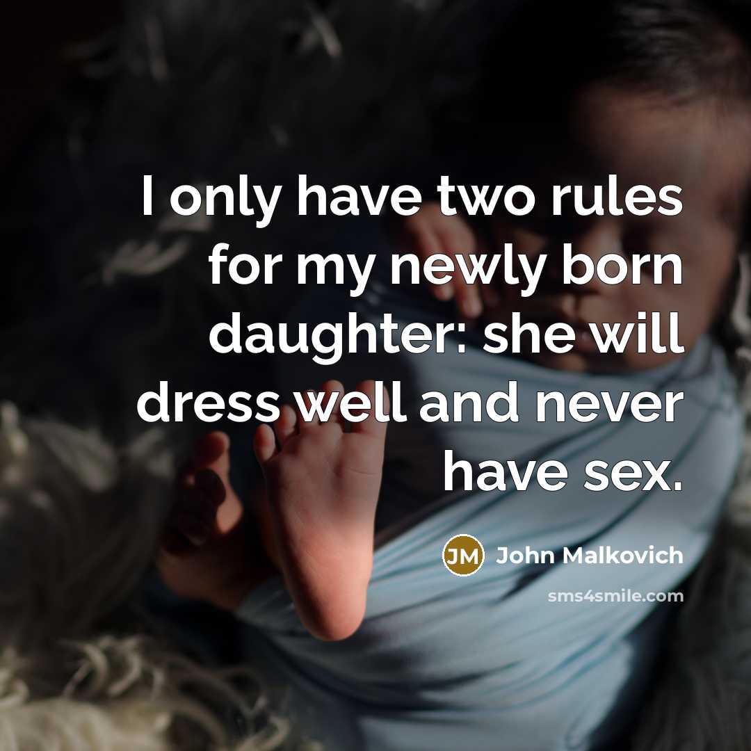“I only have two rules for my newly born daughter:…” quote by John Malkovich