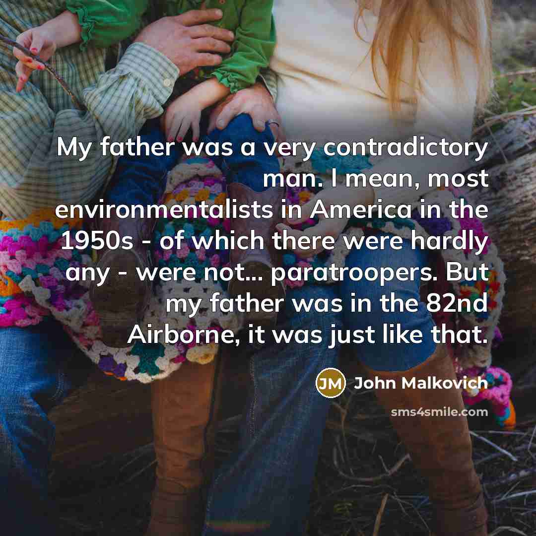 “My father was a very contradictory man. I mean, most…” quote by John Malkovich