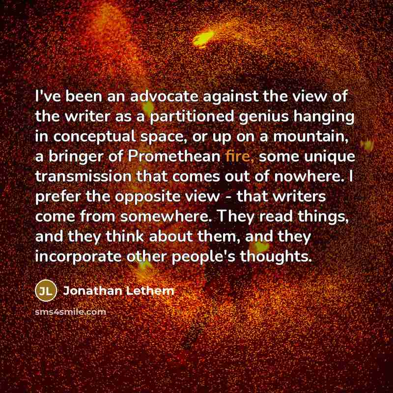 “I've been an advocate against the view of the writer…” quote by Jonathan Lethem