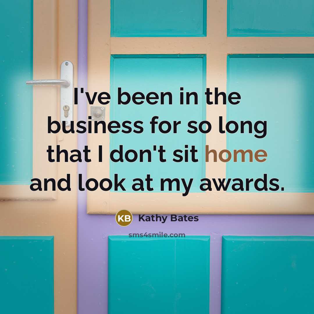 “I've been in the business for so long that I…” quote by Kathy Bates