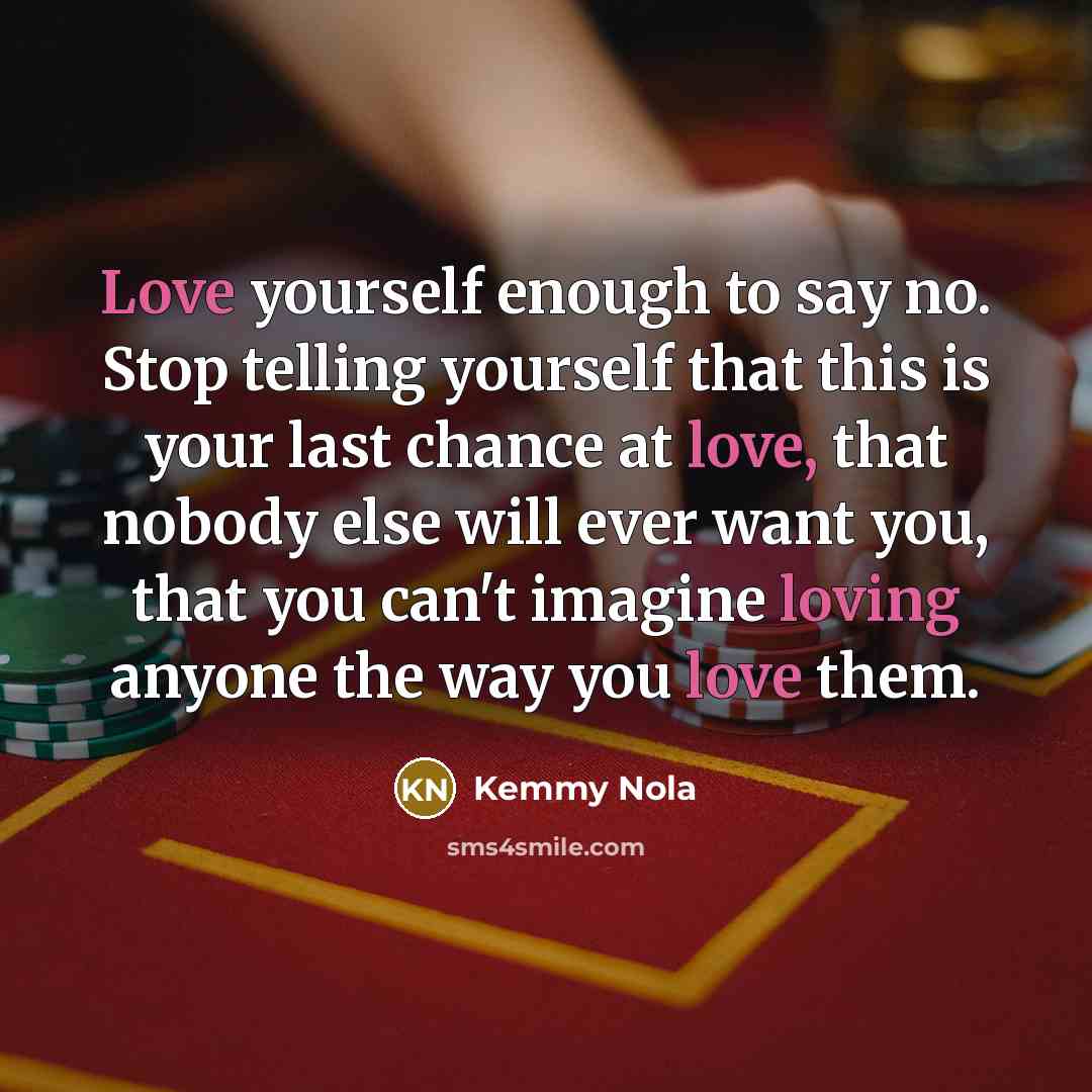 “Love yourself enough to say no. Stop telling yourself that…” quote by Kemmy Nola