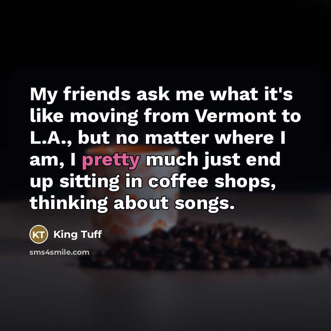 “My friends ask me what it's like moving from Vermont…” quote by King Tuff