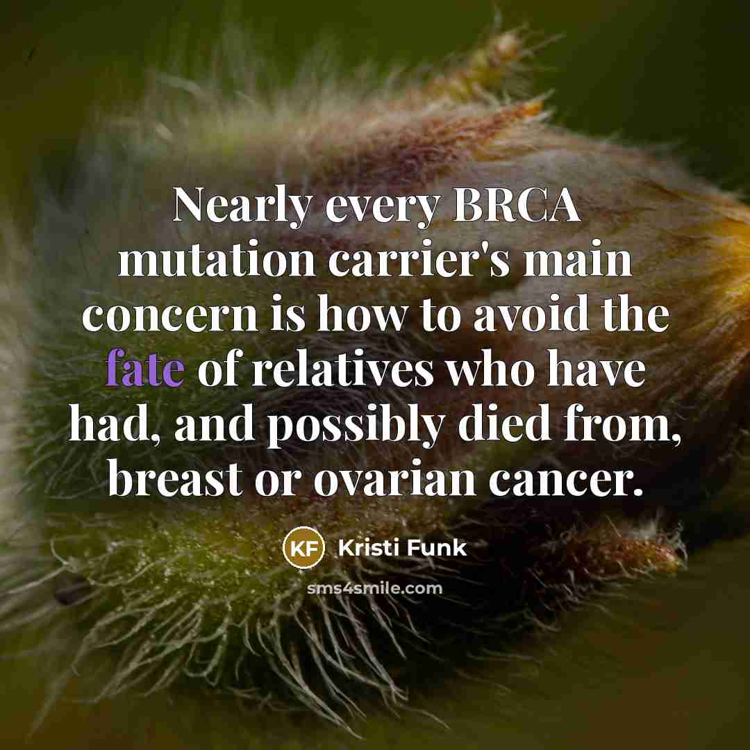 “Nearly every BRCA mutation carrier's main concern is how to…” quote by Kristi Funk