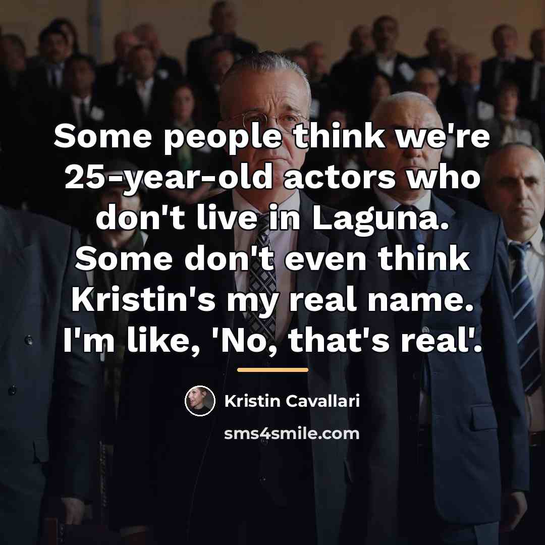 “Some people think we're 25-year-old actors who don't live in…” quote by Kristin Cavallari