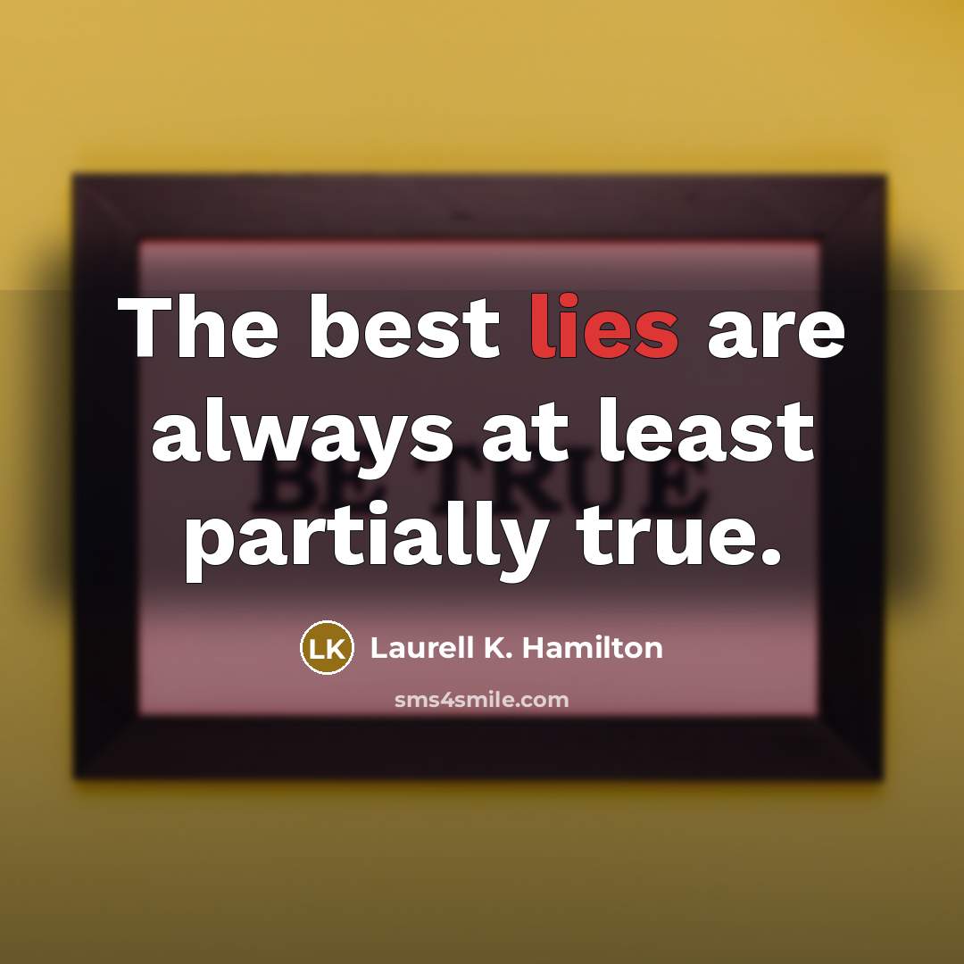 “The best lies are always at least partially true.…” quote by Laurell K. Hamilton