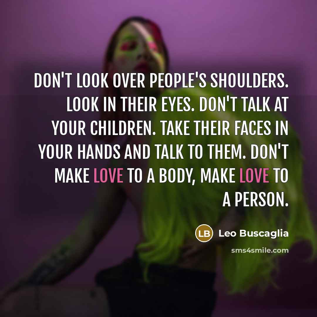 “Don't look over people's shoulders. Look in their eyes. Don't…” quote by Leo Buscaglia