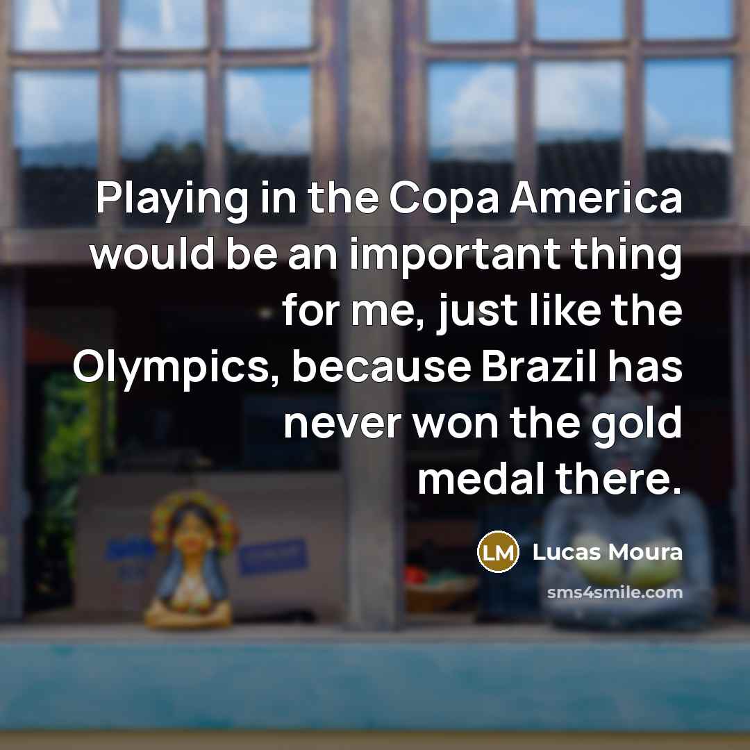 “Playing in the Copa America would be an important thing…” quote by Lucas Moura