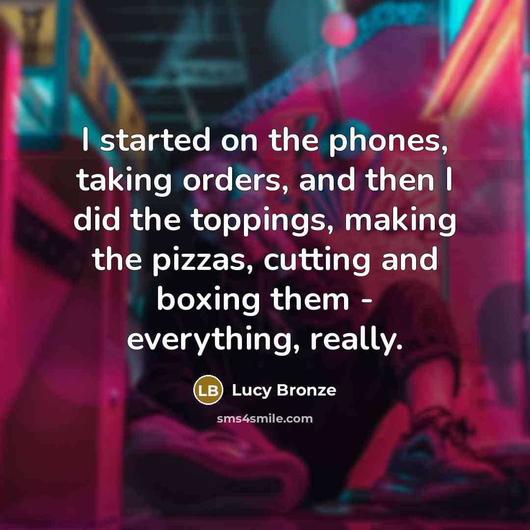 “I started on the phones, taking orders, and then I…” quote by Lucy Bronze