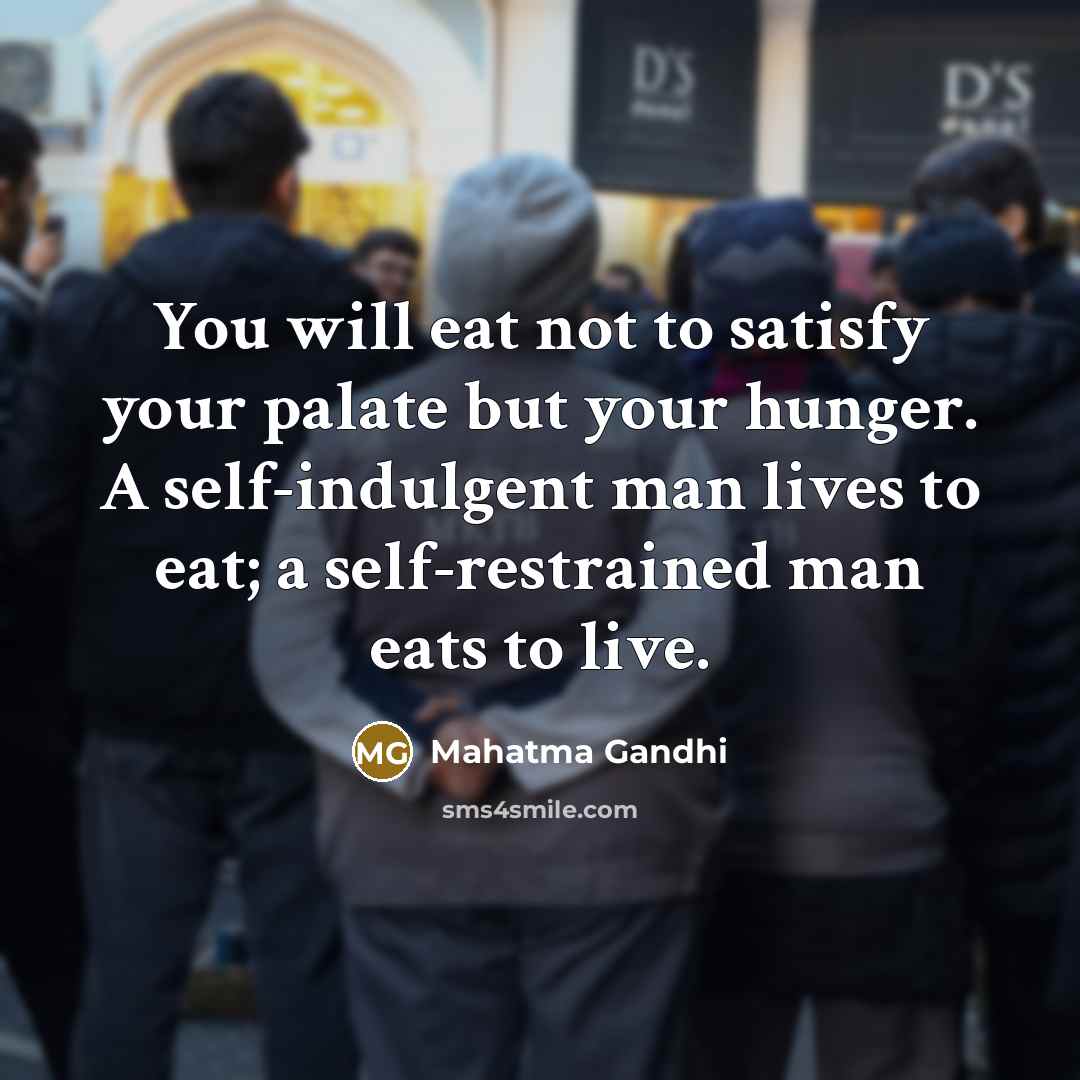 “You will eat not to satisfy your palate but your…” quote by Mahatma Gandhi