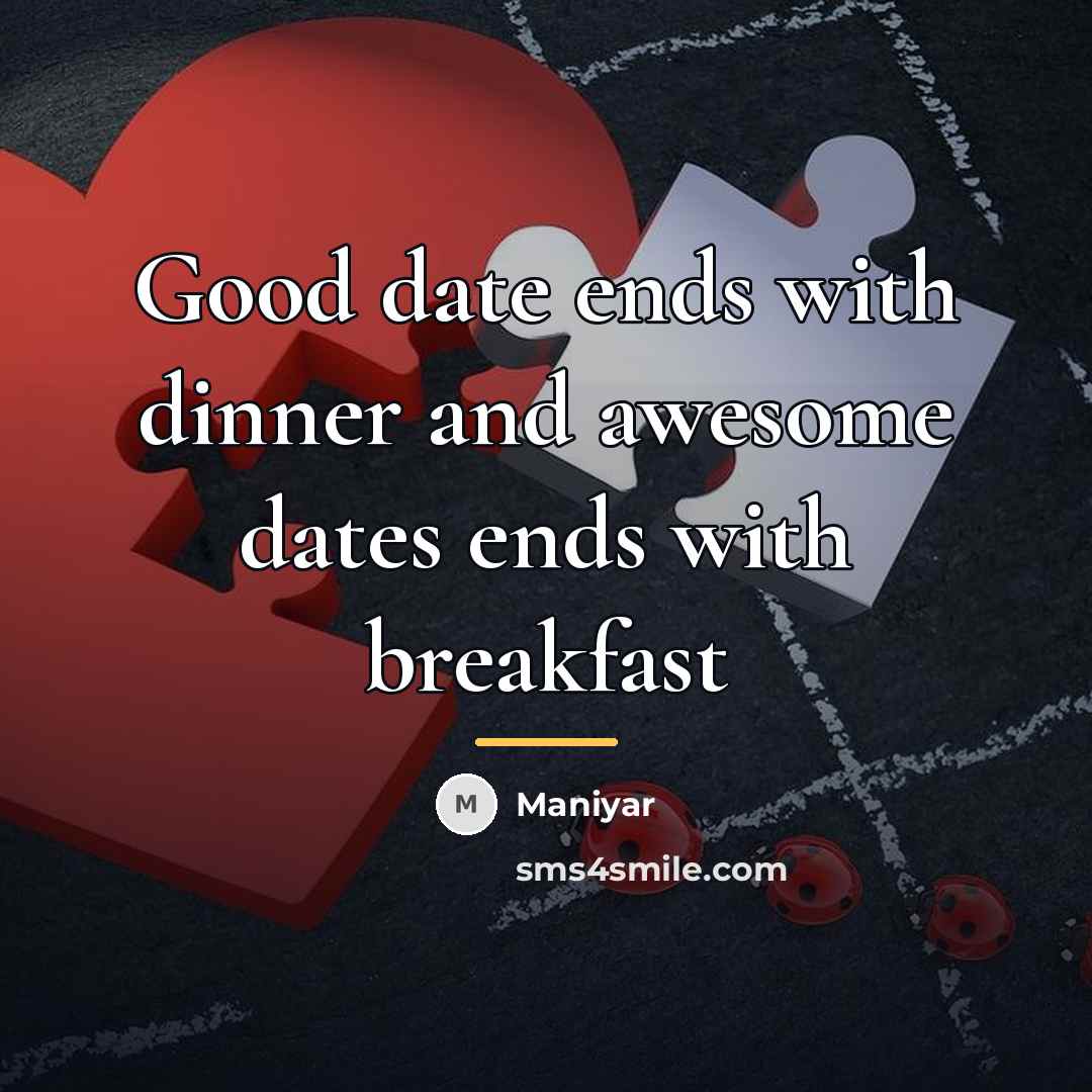 “Good date ends with dinner and awesome dates ends with…” quote by Maniyar