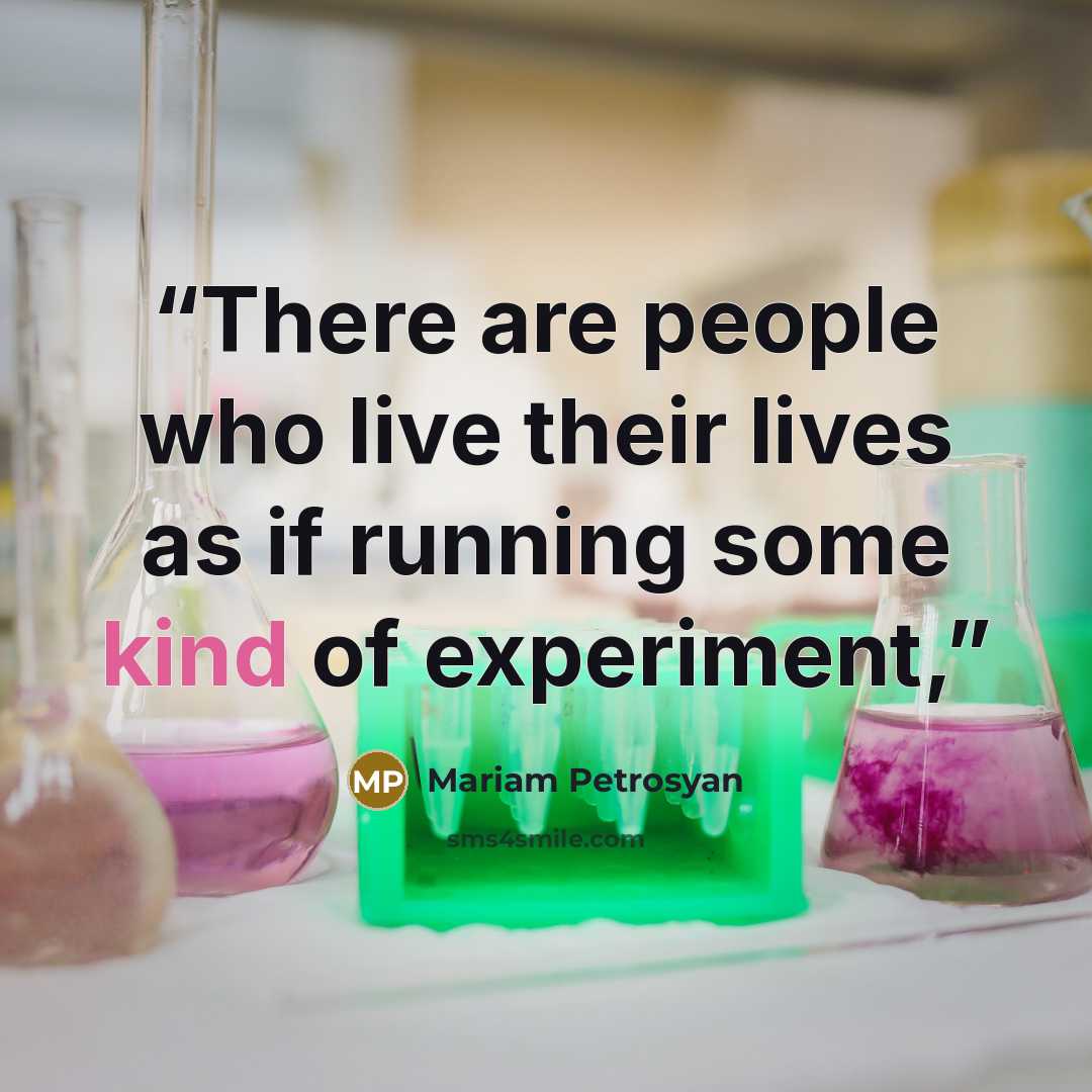 “There are people who live their lives as if running some kind of experiment,” quote by Mariam Petrosyan