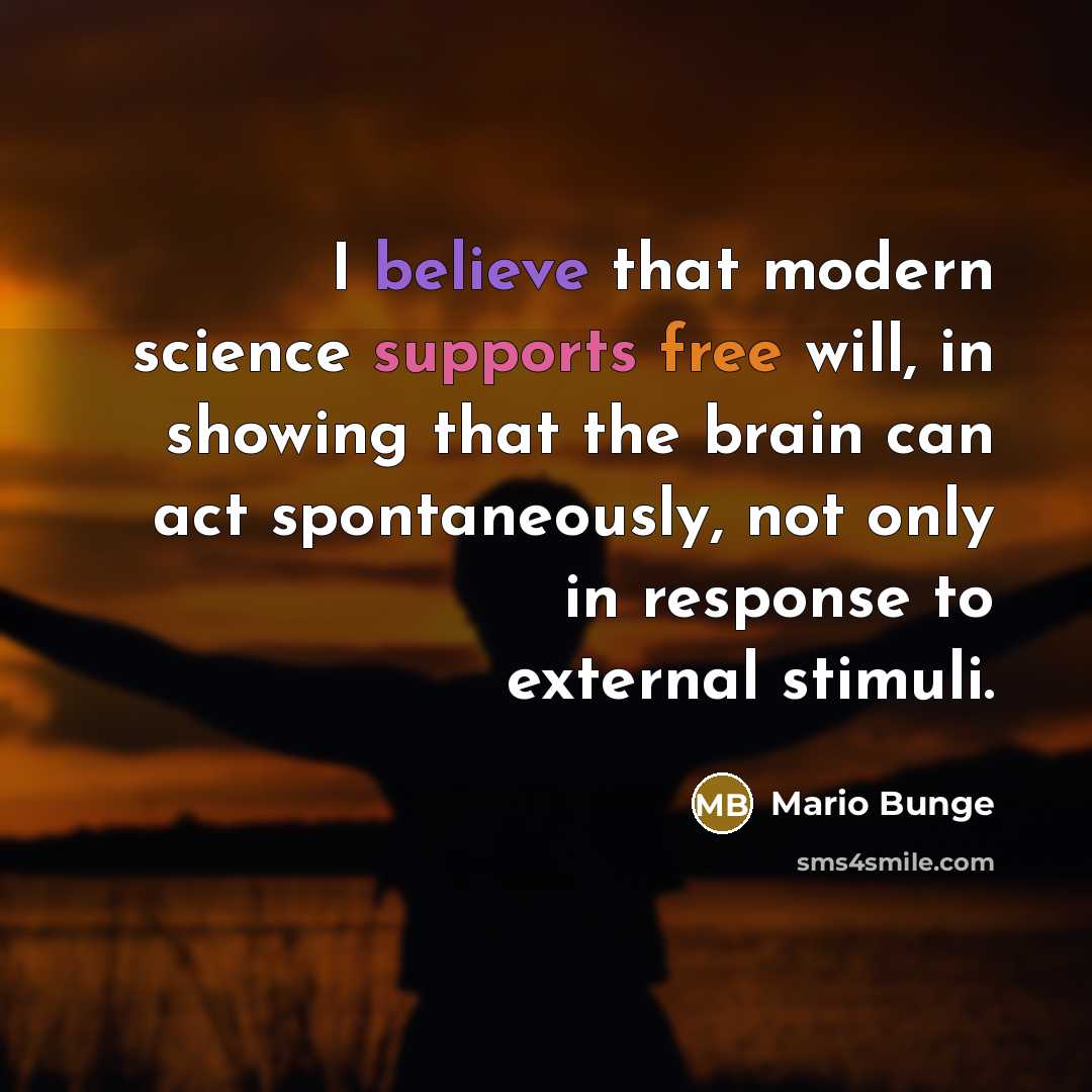 “I believe that modern science supports free will, in showing…” quote by Mario Bunge