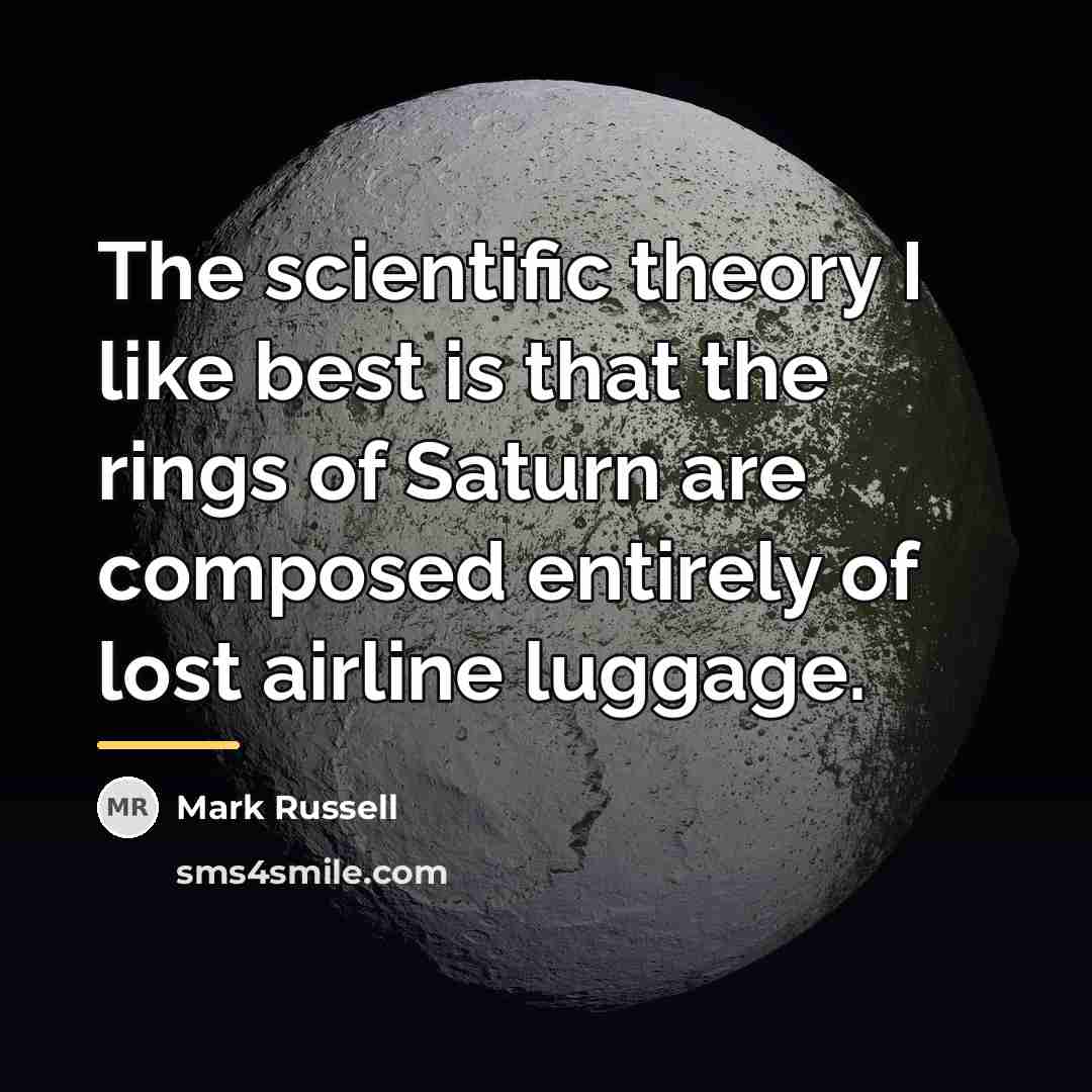 “The scientific theory I like best is that the rings…” quote by Mark Russell