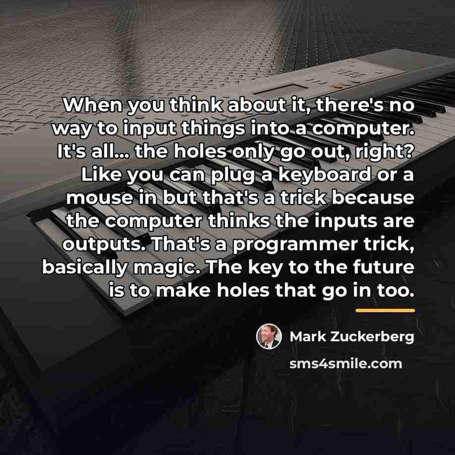 “When you think about it, there's no way to input…” quote by Mark Zuckerberg