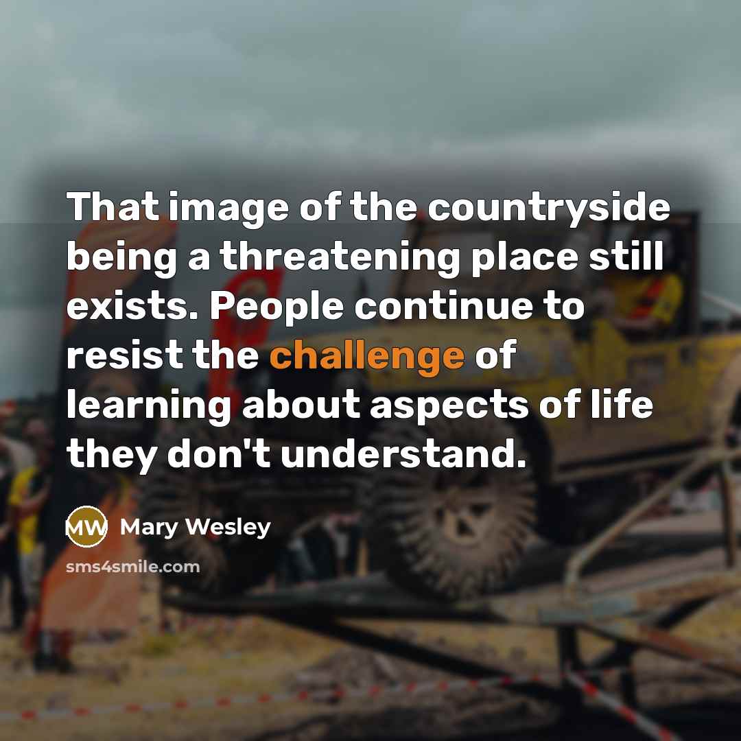 “That image of the countryside being a threatening place still…” quote by Mary Wesley