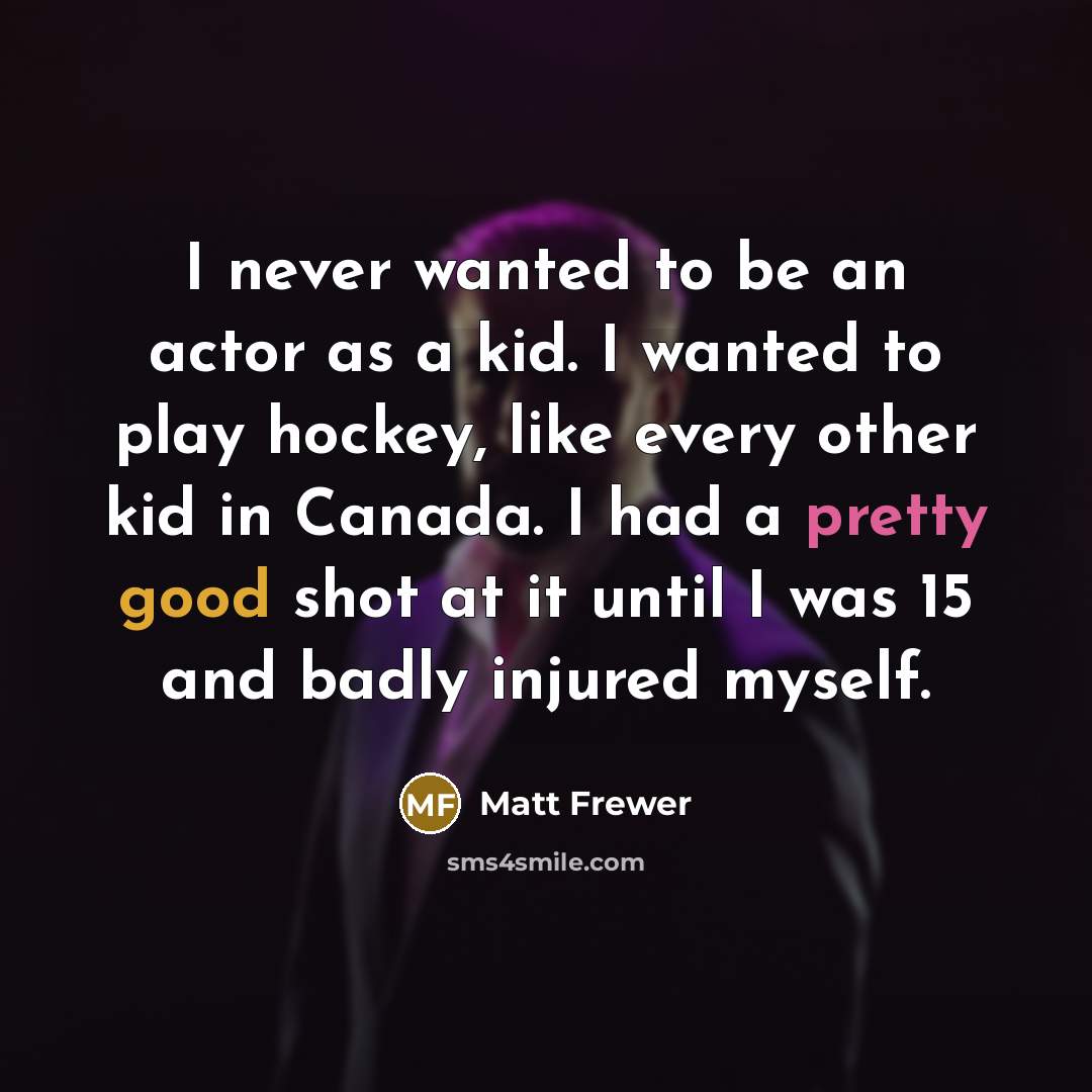 “I never wanted to be an actor as a kid.…” quote by Matt Frewer