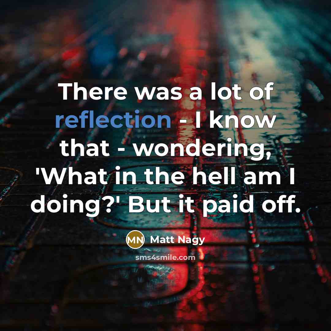 “There was a lot of reflection - I know that…” quote by Matt Nagy