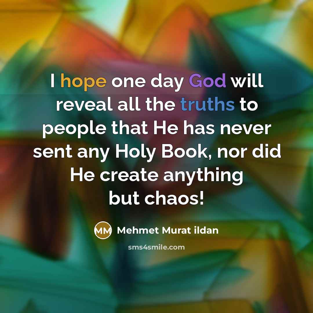 “I hope one day God will reveal all the truths…” quote by Mehmet Murat Ildan