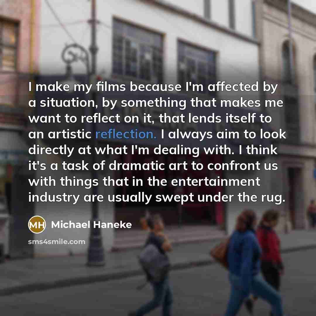“I make my films because I'm affected by a situation,…” quote by Michael Haneke