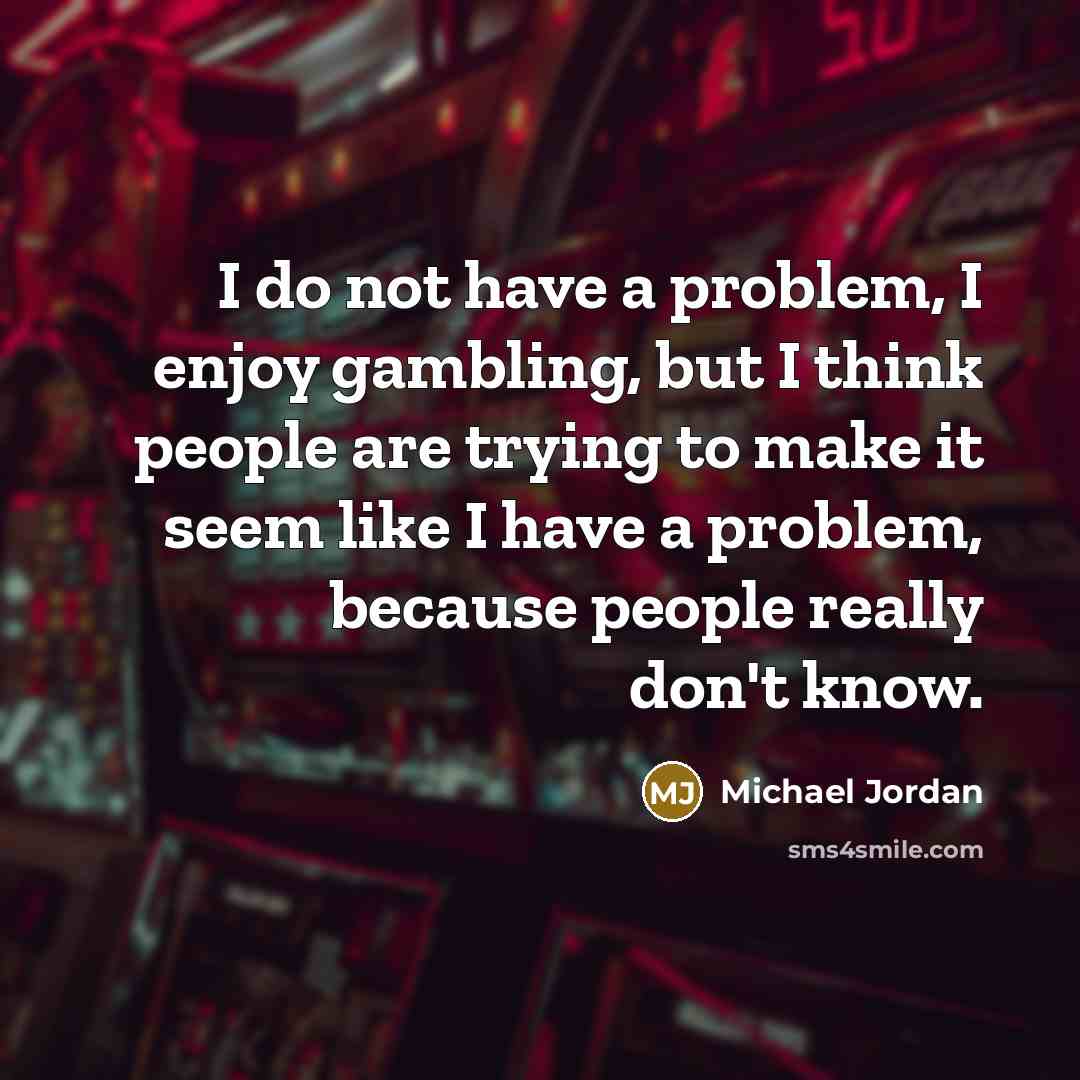 “I do not have a problem, I enjoy gambling, but…” quote by Michael Jordan
