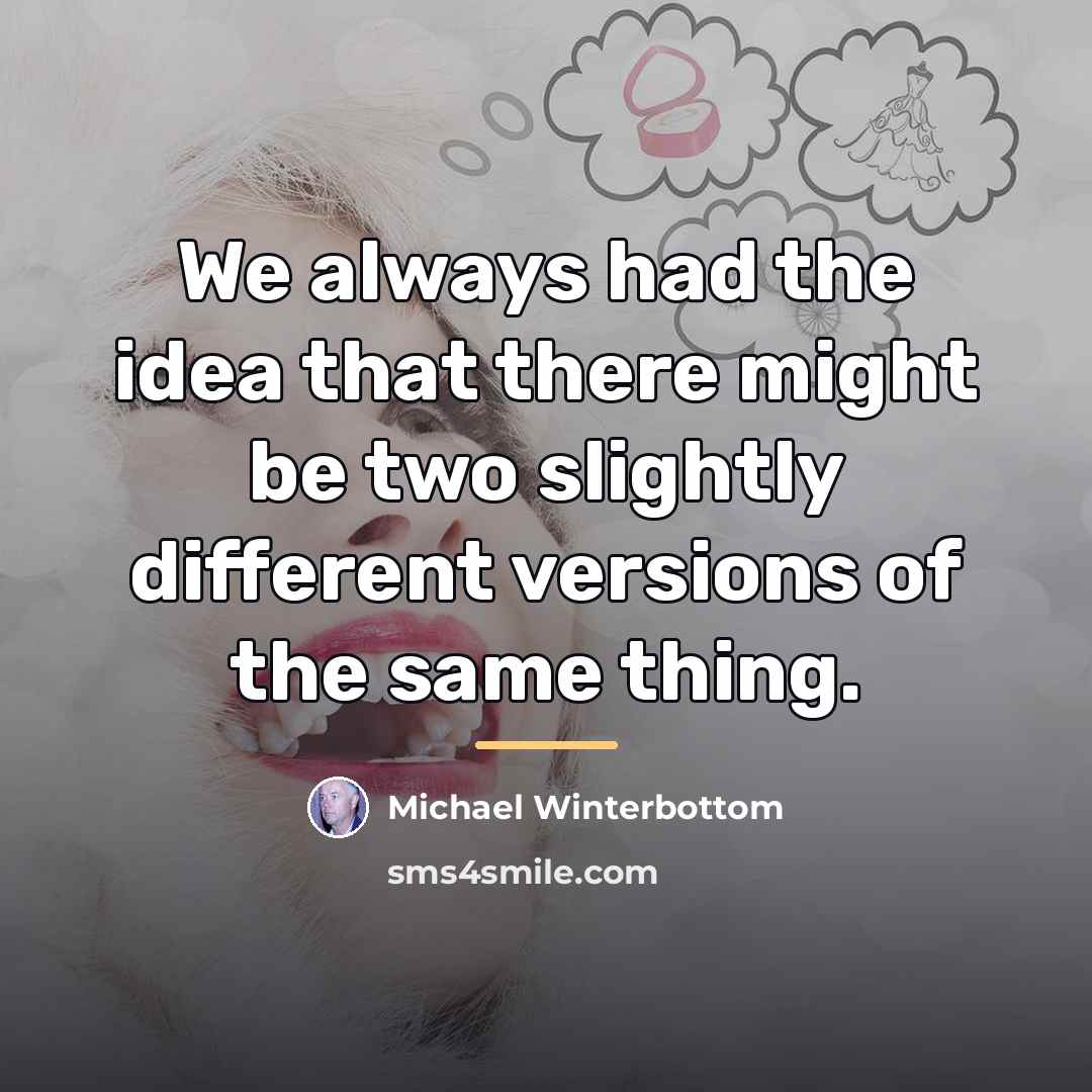 “We always had the idea that there might be two…” quote by Michael Winterbottom