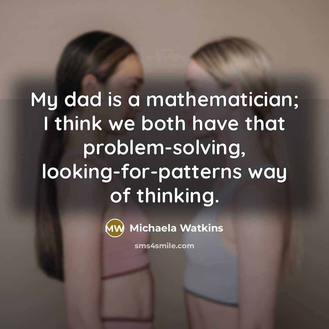 “My dad is a mathematician; I think we both have…” quote by Michaela Watkins