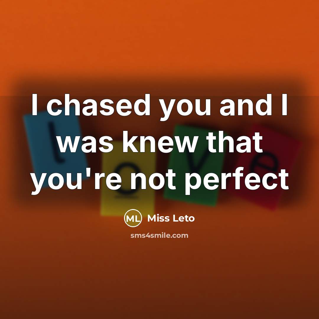 “I chased you and I was knew that you're not…” quote by Miss Leto
