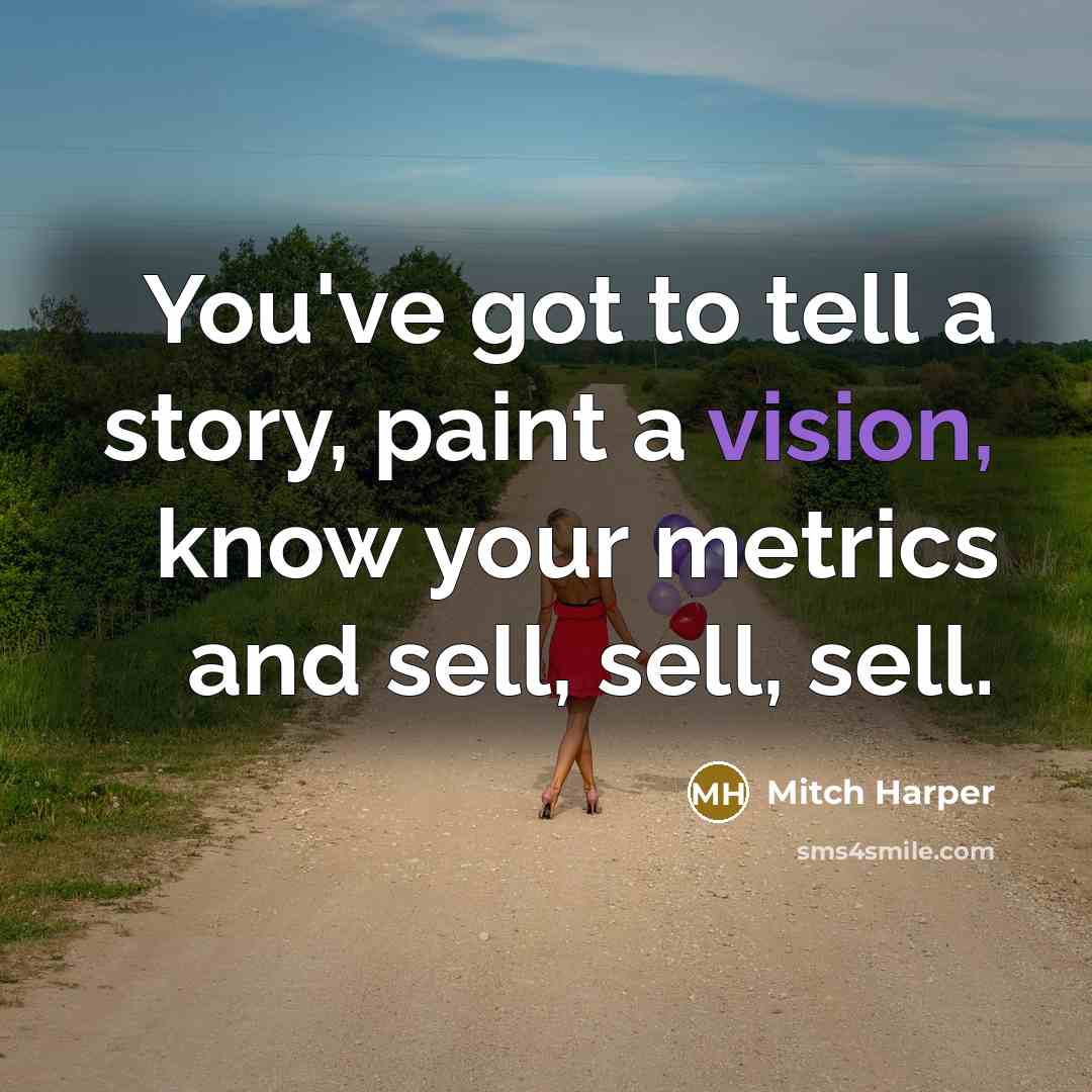 “You've got to tell a story, paint a vision, know…” quote by Mitch Harper