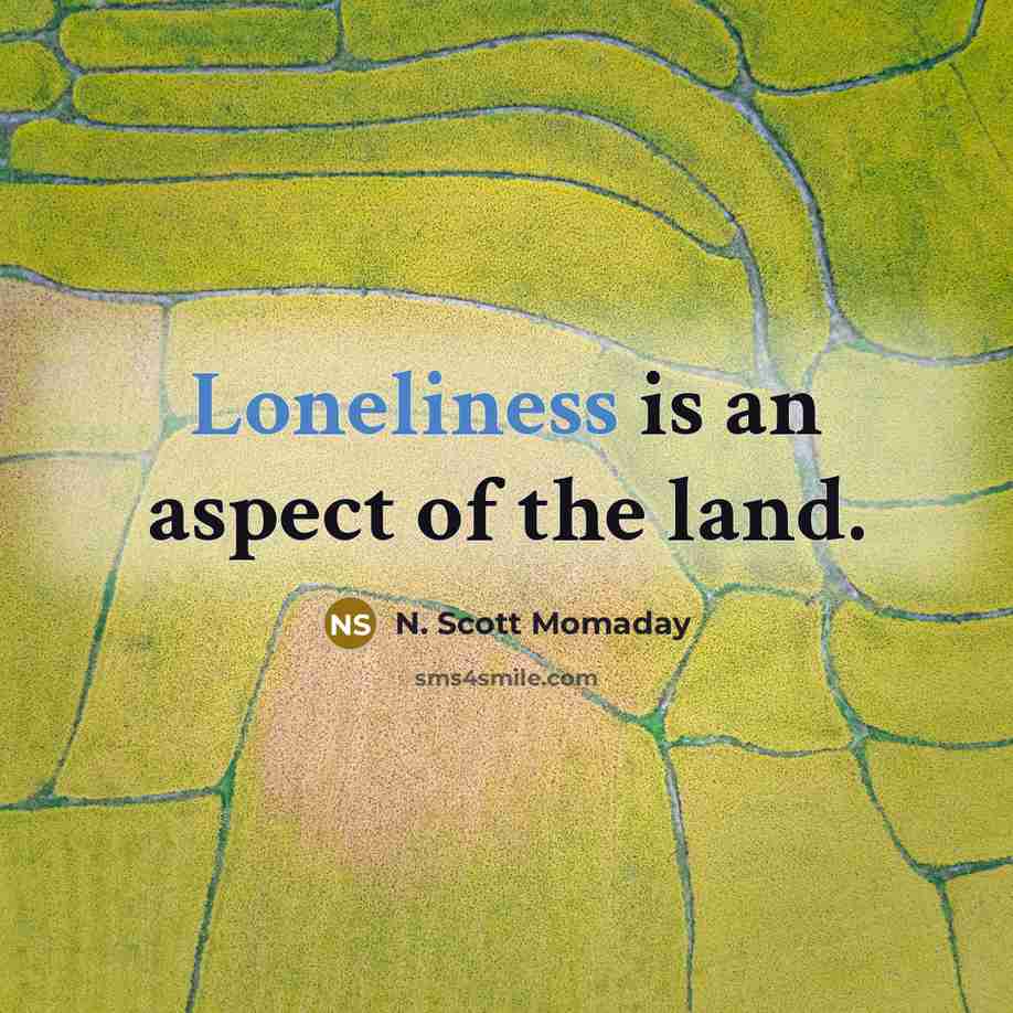 “Loneliness is an aspect of the land.…” quote by N. Scott Momaday