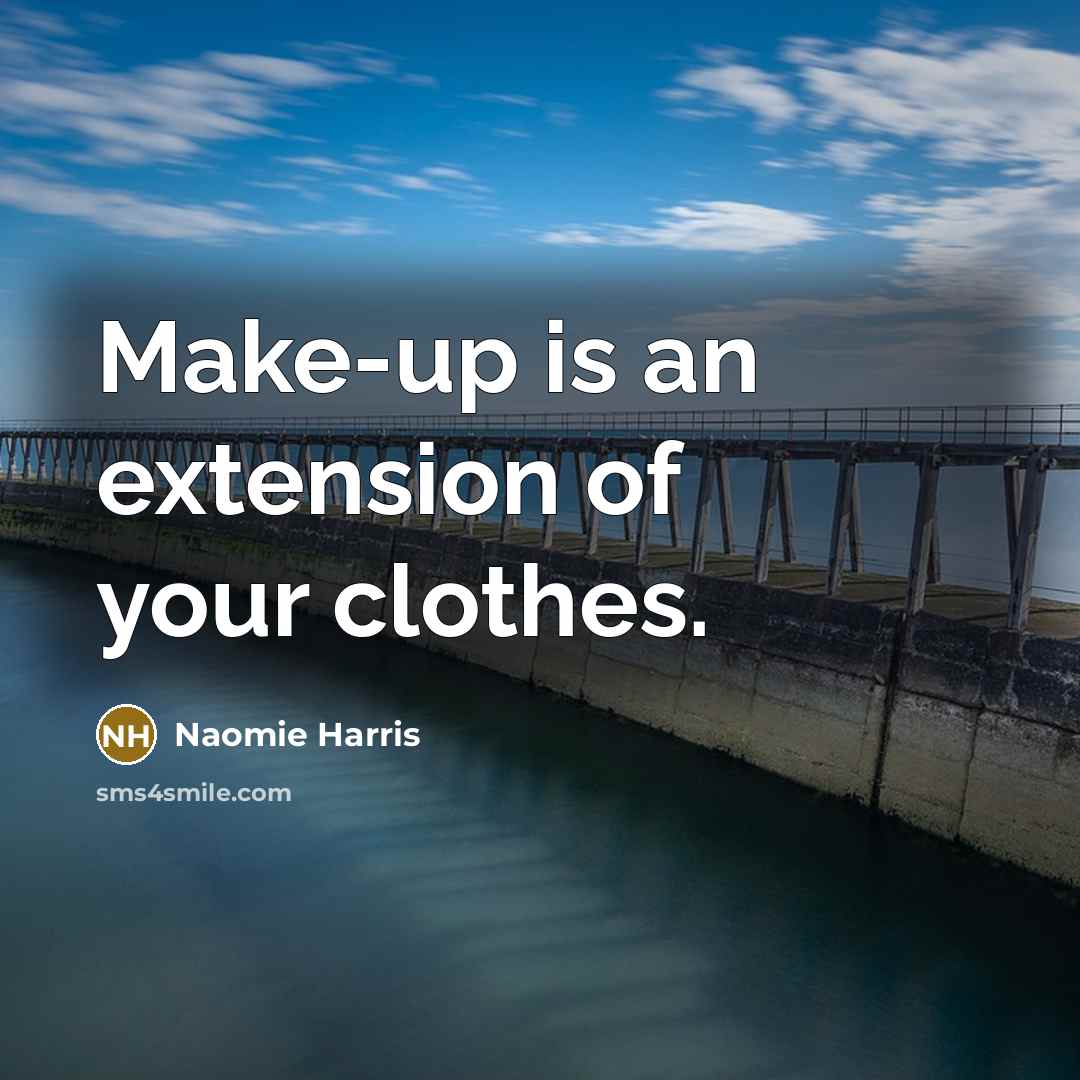 “Make-up is an extension of your clothes.…” quote by Naomie Harris