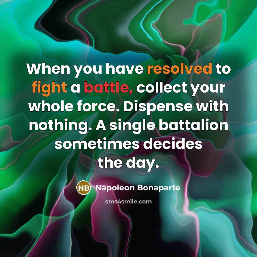 “When you have resolved to fight a battle, collect your…” quote by Napoleon Bonaparte