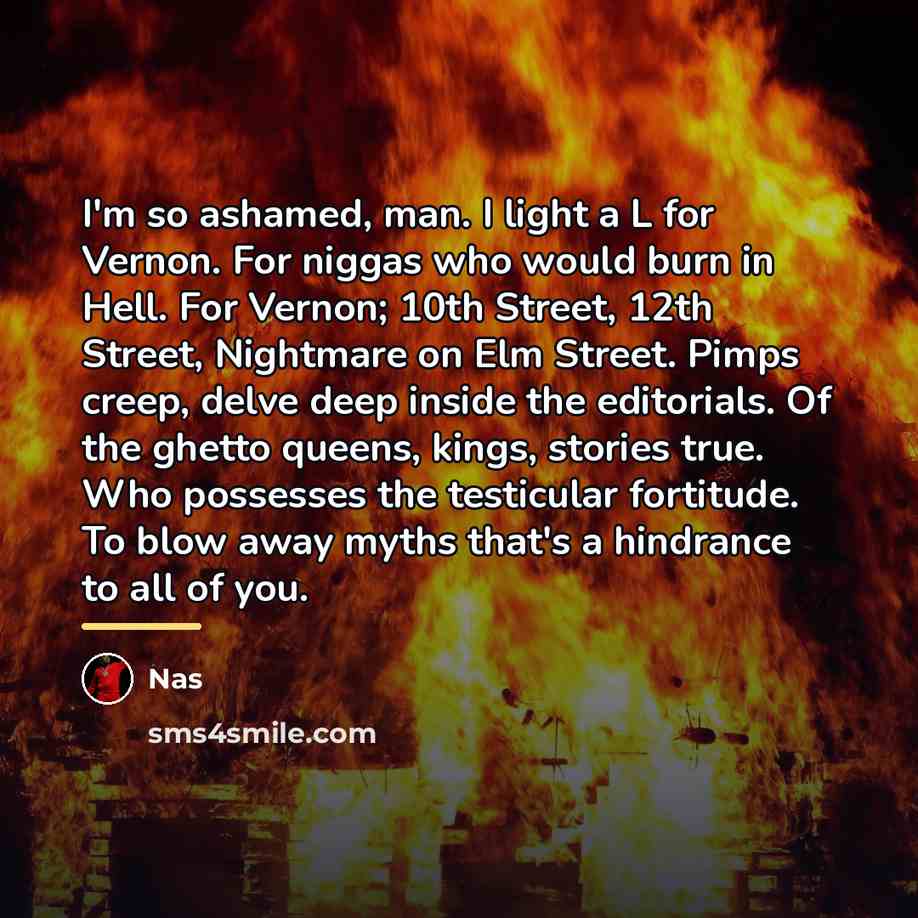 “I'm so ashamed, man. I light a L for Vernon.…” quote by Nas