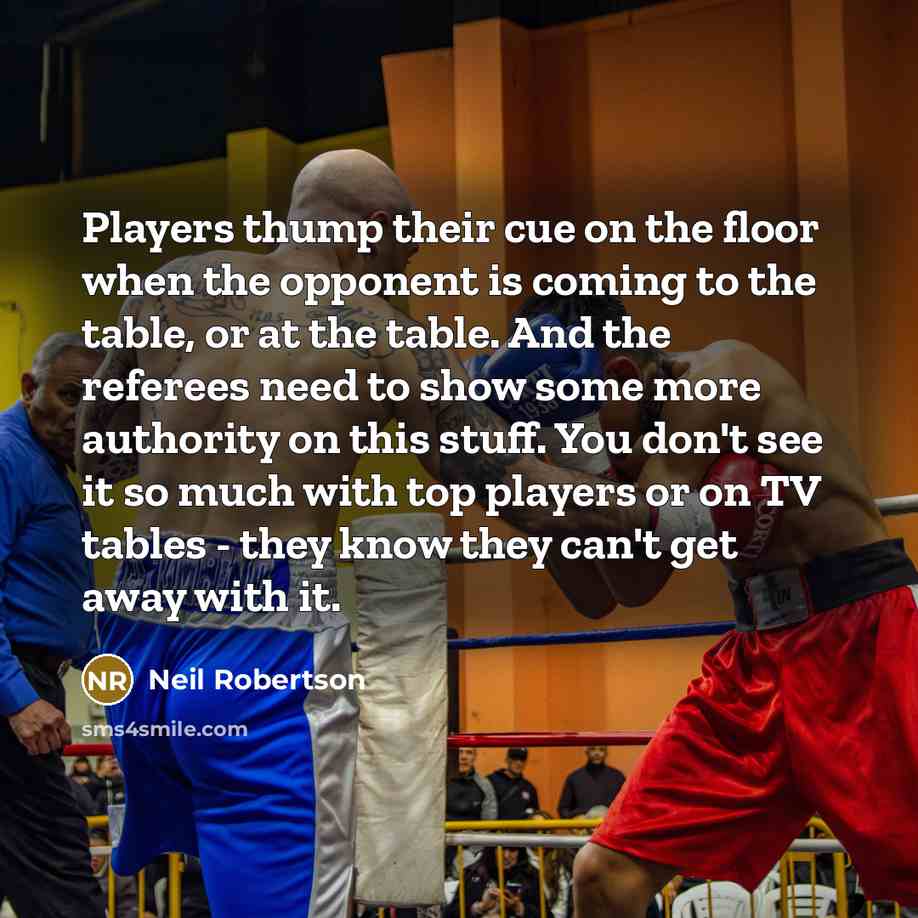 “Players thump their cue on the floor when the opponent…” quote by Neil Robertson
