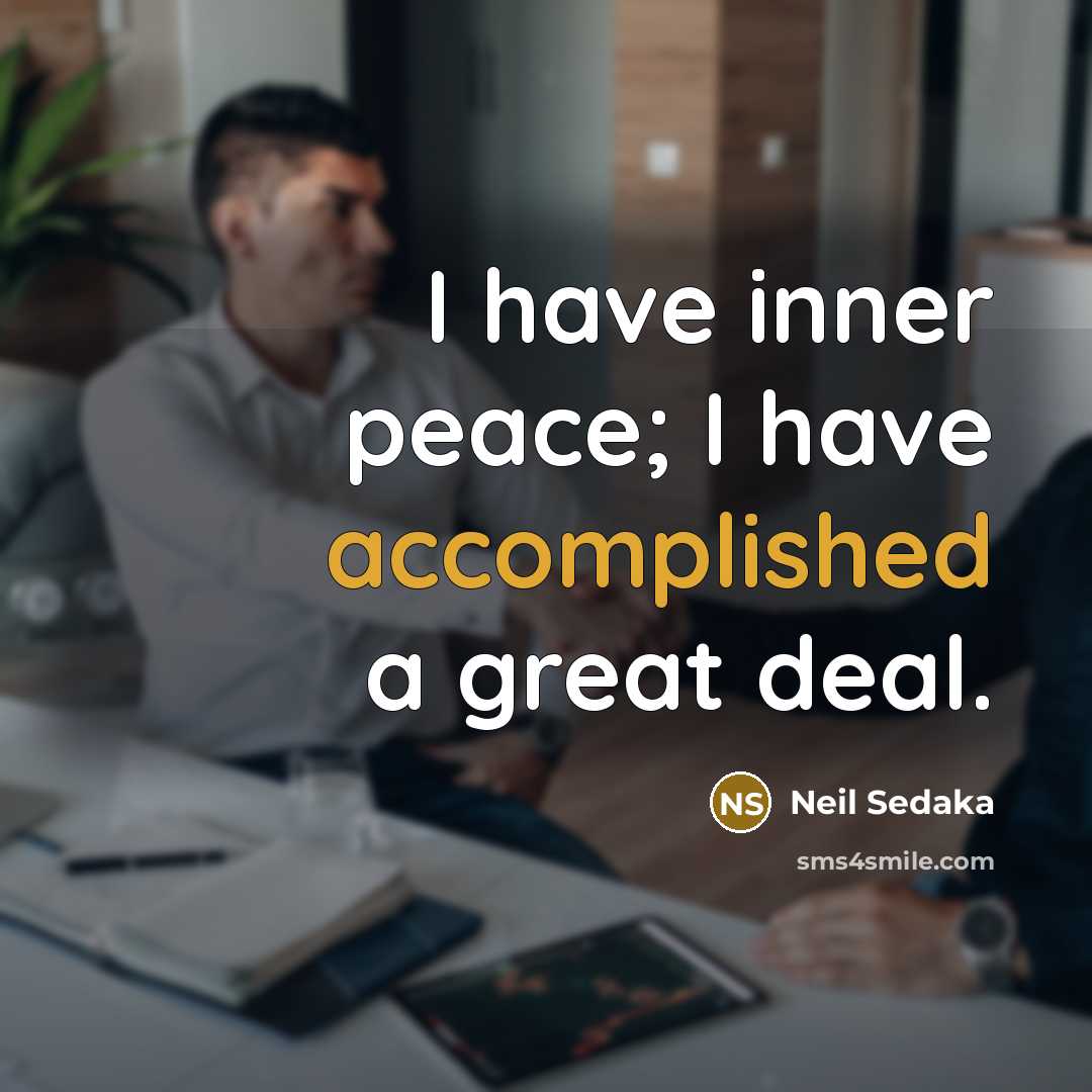 “I have inner peace; I have accomplished a great deal.…” quote by Neil Sedaka